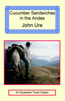 Cucumber Sandwiches in the Andes - John Ure