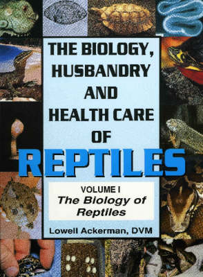 The Biology, Husbandry and Health Care of Reptiles - 