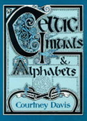 Celtic Initials and Alphabets - Courtney Davis, John Towsey