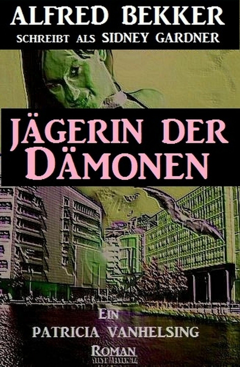 Patricia Vanhelsing: Sidney Gardner - Jägerin der Dämonen -  Alfred Bekker