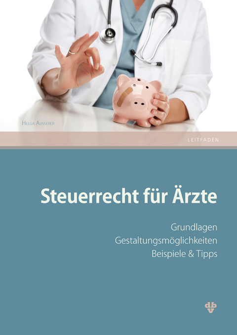 Steuerrecht für Ärzte (Ausgabe Österreich) -  Helga Ausserer
