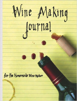 Wine Making Journal, for the Homemade Wine Maker - Adam Courtney