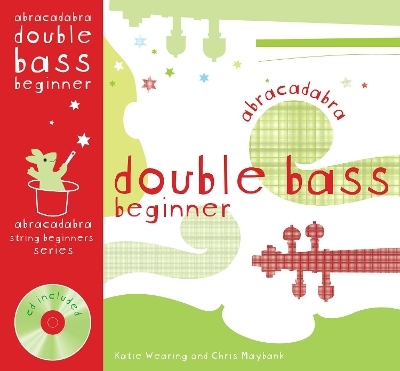 Abracadabra Double Bass Beginner (Pupil's book + CD) - Katie Wearing, Chris Maybank