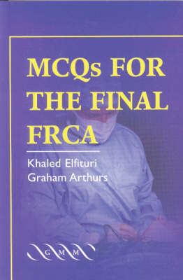 MCQs for the Final FRCA - Khaled Elfituri, Graham Arthurs