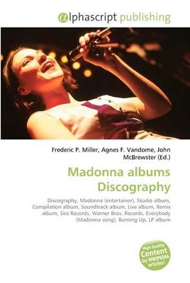 Madonna Albums Discography - Frederic P Miller, Agnes F Vandome, John McBrewster