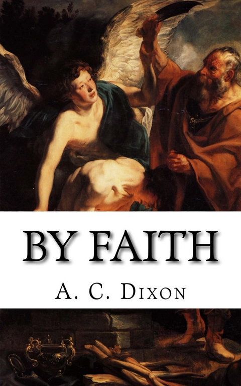 By Faith -  A. C. Dixon