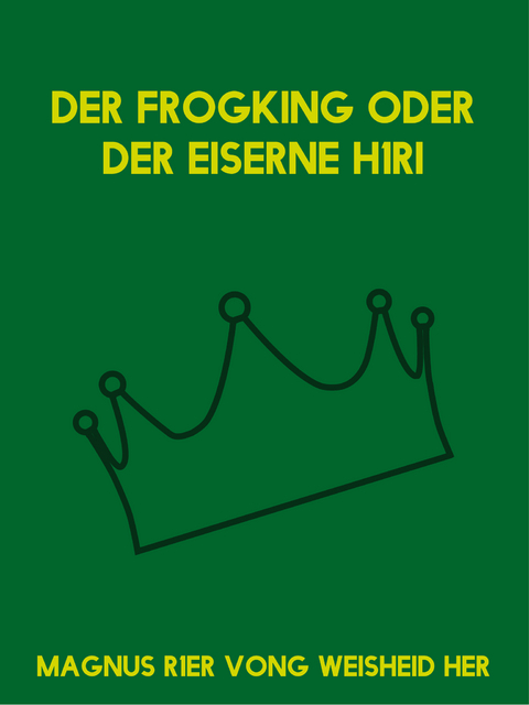 Der Frogking oder der eiserne H1ri - Magnus R1er Vong Weisheid Her