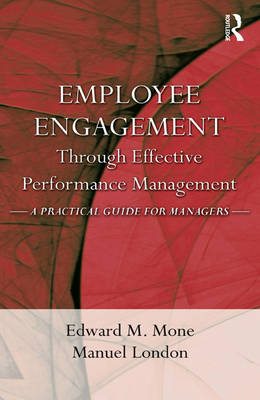 Employee Engagement Through Effective Performance Management -  Manuel London,  Edward Mone,  Edward M. Mone