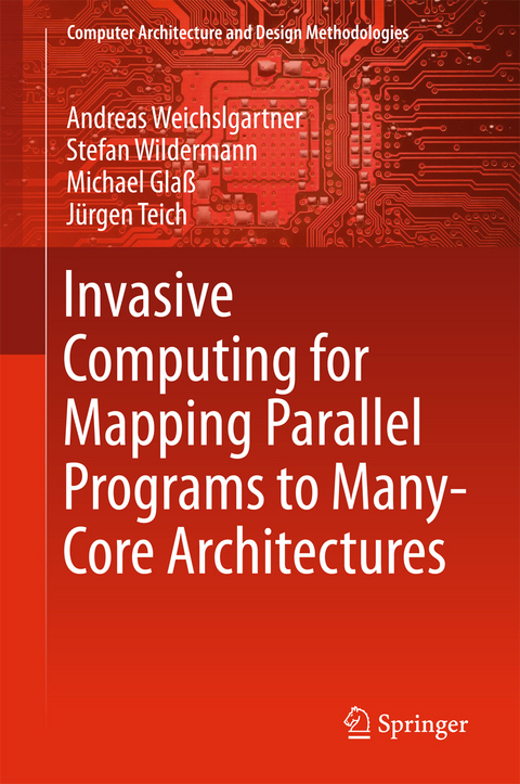 Invasive Computing for Mapping Parallel Programs to Many-Core Architectures -  Michael Gla,  Jurgen Teich,  Andreas Weichslgartner,  Stefan Wildermann