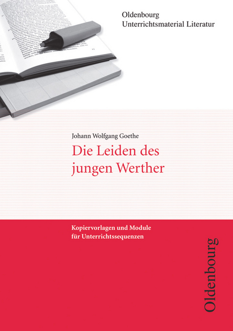 Oldenbourg Unterrichtsmaterial Literatur - Kopiervorlagen und Module für Unterrichtssequenzen - Johann Wolfgang Goethe, Michael Huesmann