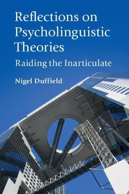 Reflections on Psycholinguistic Theories -  Nigel Duffield