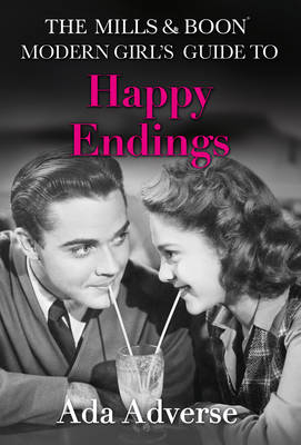 Mills & Boon Modern Girl's Guide to: Happy Endings: Dating hacks for feminists (Mills & Boon A-Zs, Book 4) -  Ada Adverse