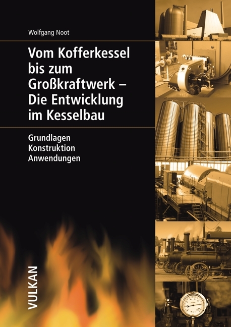 Vom Kofferkessel bis zum Großkraftwerk - Die Entwicklung im Kesselbau - Wolfgang Noot