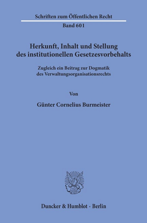 Herkunft, Inhalt und Stellung des institutionellen Gesetzesvorbehalts. - Günter Cornelius Burmeister