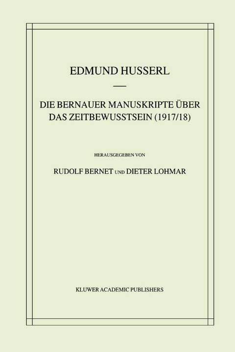 Die Bernauer Manuskripte Über das Zeitbewusstsein (1917/18) - Edmund Husserl, Rudolf Bernet, Dieter Lohmar
