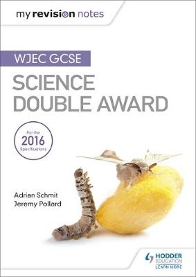 My Revision Notes: WJEC GCSE Science Double Award -  Jeremy Pollard,  Adrian Schmit