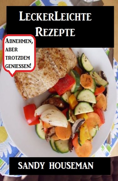 Leckerleichte Rezepte -  Sandy Houseman