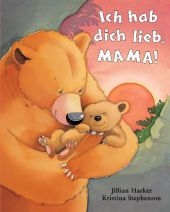 Ich hab dich lieb, Mama! - Jillian Harker, Kristina Stephenson