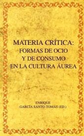 Materia crítica: Formas de ocio y de consumo en la cultura áurea - 