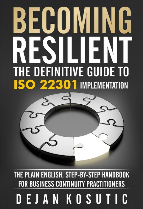 Becoming Resilient – The Definitive Guide to ISO 22301 Implementation - Dejan Kosutic