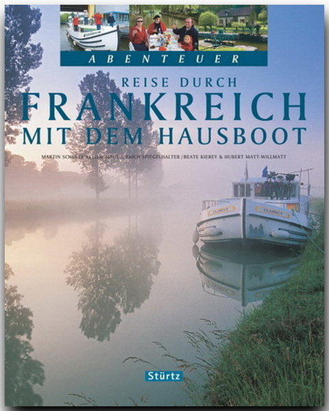 Reise durch FRANKREICH mit dem Hausboot - Beate Kierey, Hubert Matt-Willmatt