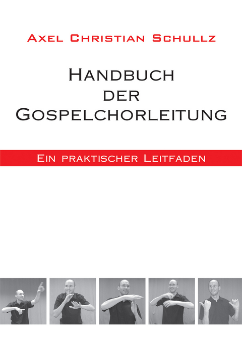 Handbuch der Gospelchorleitung - Axel Christian Schullz