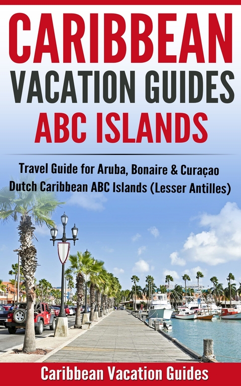 Caribbean Vacation Guides - ABC Islands -  Caribbean Vacation Guide