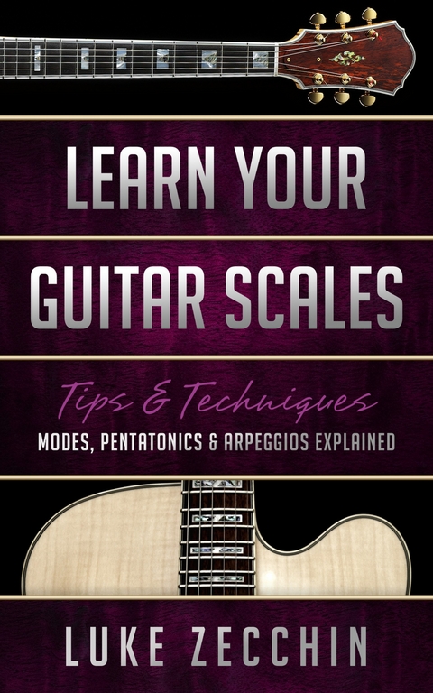 Learn Your Guitar Scales : Modes, Pentatonics & Arpeggios Explained (Book + Online Bonus) -  Luke Zecchin