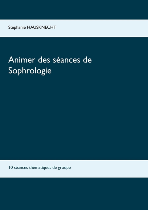 Animer des séances de sophrologie - Stéphanie Hausknecht