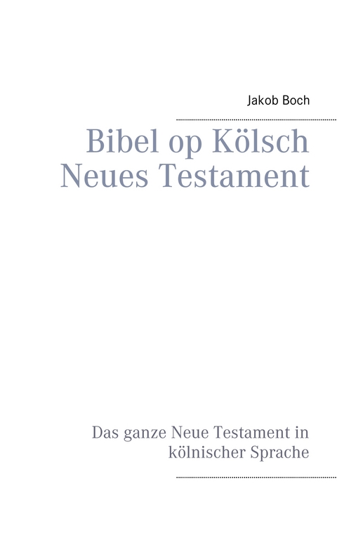 Bibel op Kölsch Neues Testament - Jakob Boch