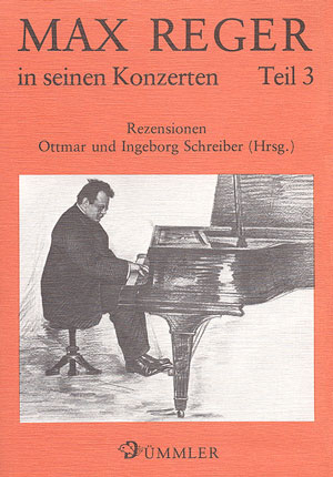 Max Reger in seinen Konzerten - Ottmar Schreiber, Ingeborg Schreiber