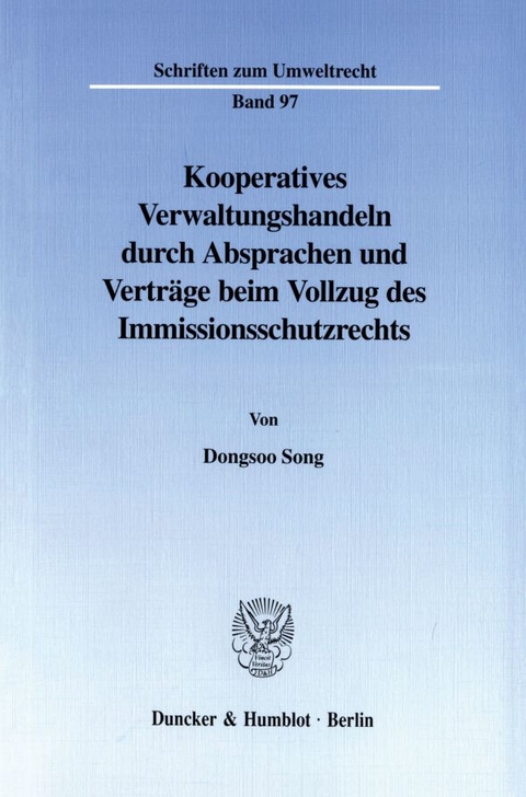 Kooperatives Verwaltungshandeln durch Absprachen und Verträge beim Vollzug des Immissionsschutzrechts. - Dongsoo Song