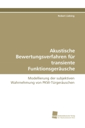 Akustische Bewertungsverfahren für transiente Funktionsgeräusche - Robert Liebing