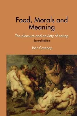 Food, Morals and Meaning -  John Coveney