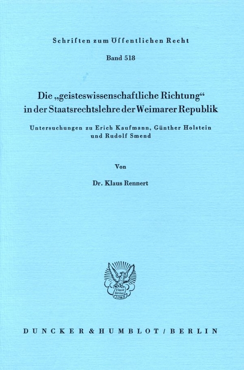 Die "geisteswissenschaftliche Richtung" in der Staatsrechtslehre der Weimarer Republik. - Klaus Rennert