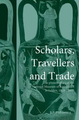 Scholars, Travellers and Trade -  R. B. Halbertsma