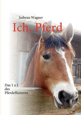 Ich, Pferd - Isabeau Wagner
