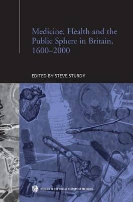 Medicine, Health and the Public Sphere in Britain, 1600-2000 - 