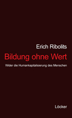 Bildung ohne Wert - Erich Ribolits