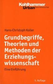 Grundbegriffe, Theorien und Methoden der Erziehungswissenschaft - Hans-Christoph Koller