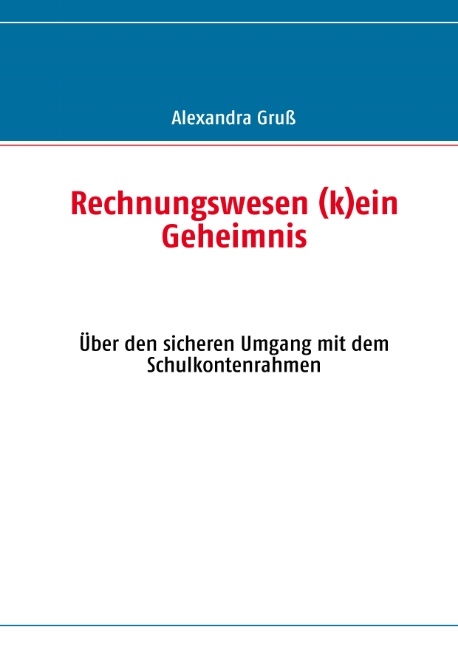 Rechnungswesen (k)ein Geheimnis - Alexandra Gruß