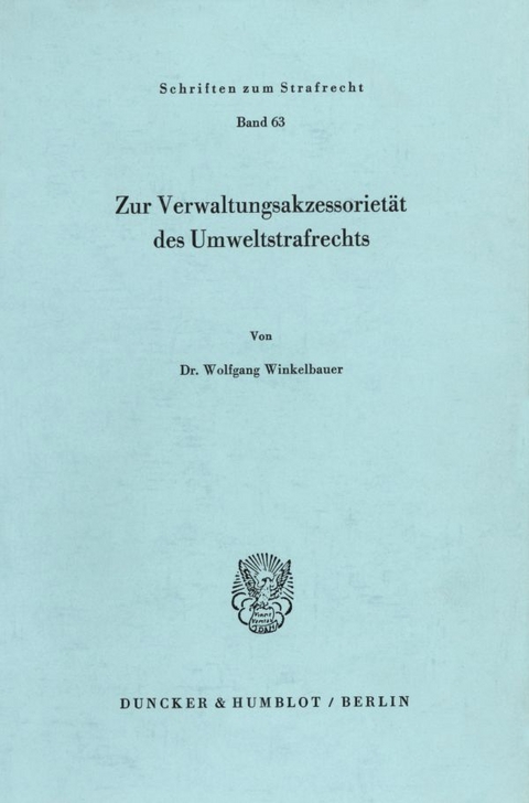 Zur Verwaltungsakzessorietät des Umweltstrafrechts. - Wolfgang Winkelbauer