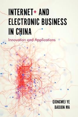 Internet+ and Electronic Business in China -  Baojun Ma,  Qiongwei Ye