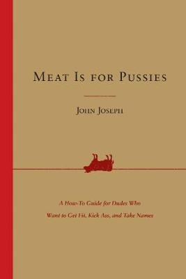 Meat Is for Pussies -  John Joseph