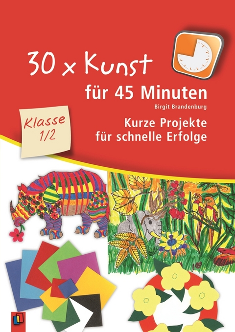 30 x Kunst für 45 Minuten – Klasse 1/2 - Birgit Brandenburg