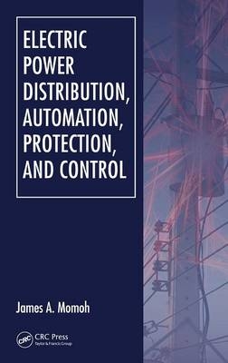 Electric Power Distribution, Automation, Protection, and Control -  James A. Momoh