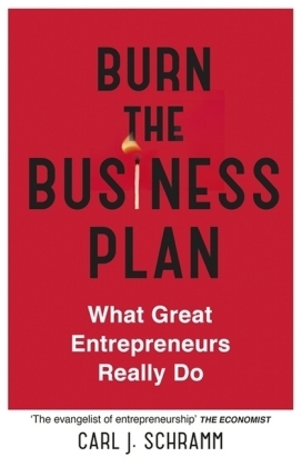 Burn The Business Plan -  Carl J. Schramm