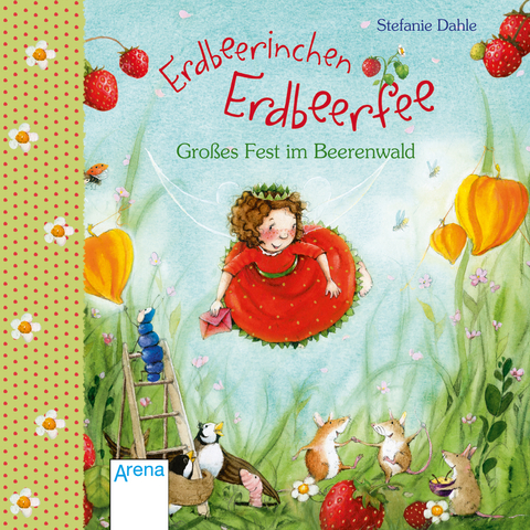 Erdbeerinchen Erdbeerfee. Großes Fest im Beerenwald. - Stefanie Dahle