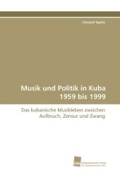 Musik und Politik in Kuba 1959 bis 1999 - Christof SpÃ¶rk