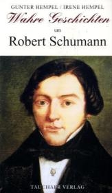 Wahre Geschichten um Robert Schumann - Gunter Hempel, Irene Hempel